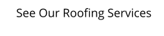 See Our Roofing Services