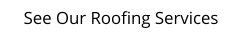 See Our Roofing Services