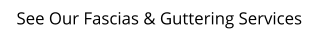 See Our Fascias & Guttering Services