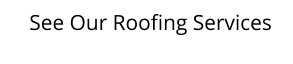 See Our Roofing Services