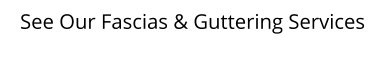 See Our Fascias & Guttering Services