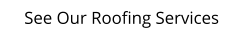 See Our Roofing Services